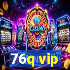 76q vip